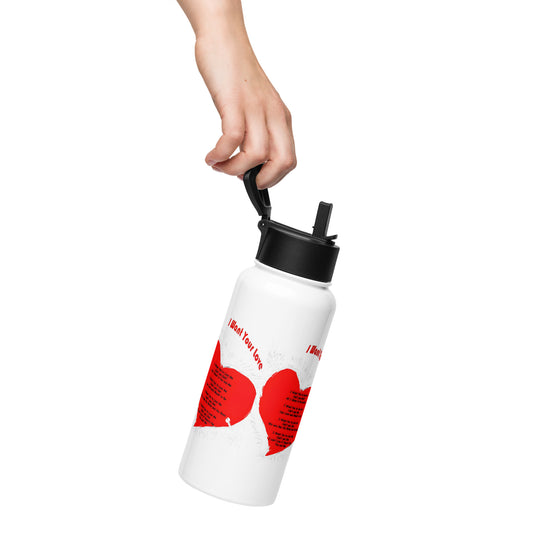 I Want Your Love Stainless steel water bottle with a straw lid